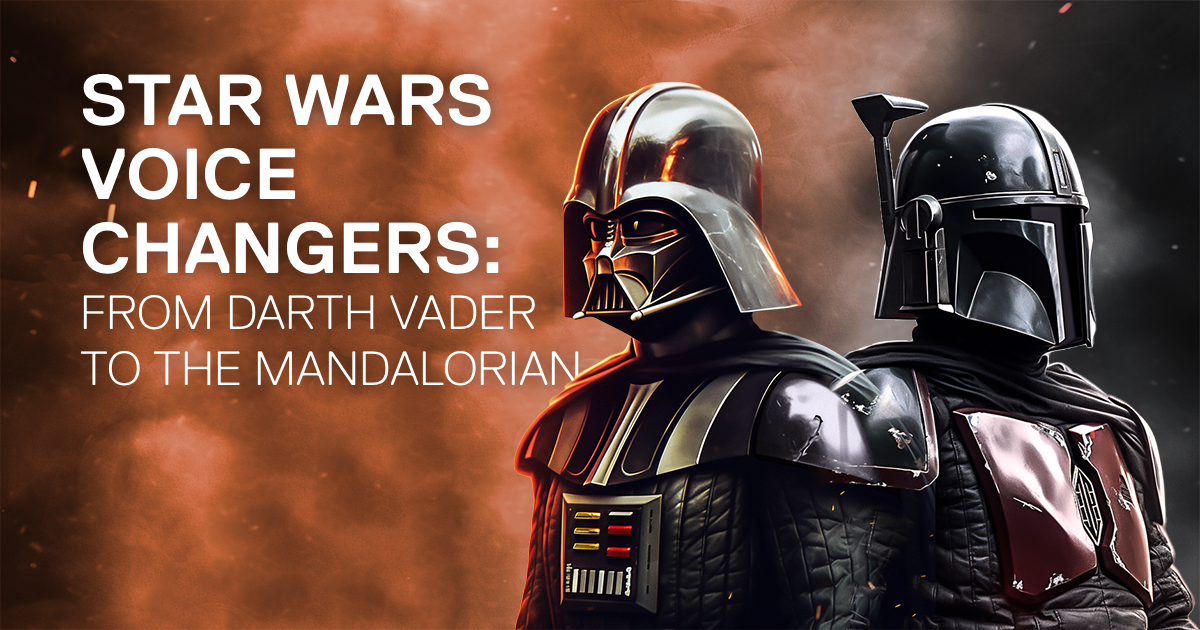 Star Wars Voice Changers From Darth Vader to Mandalorian